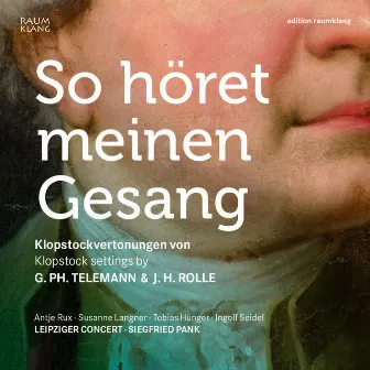 So höret meinen Gesang (So hear my voice): Klopstock settings by Georg Philipp Telemann and Johann Heinrich Rolle by Tobias Hunger