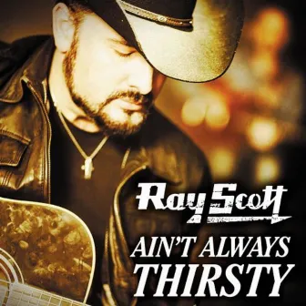 Ain't Always Thirsty by Ray Scott