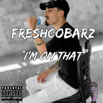 I'm on That by FreshcoBarz