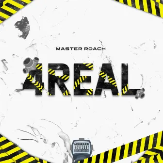 4Real by Master Roach