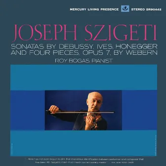 Violin Sonatas - Honegger, Debussy, Ives, Bartok (Joseph Szigeti – The Mercury Masters, Vol. 6) by Roy Bogas