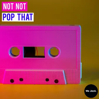 Pop That by Not Not