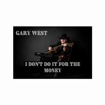 I Don't Do It for the Money by Gary West