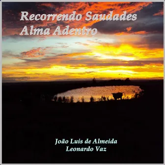 Recorrendo Saudades Alma Adentro by João Luis de Almeida