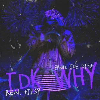 IDK Why by RealTipsy