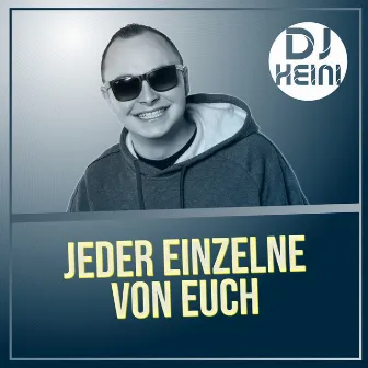 Jeder Einzelne von Euch by DJ Heini