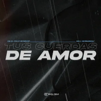 Tus Cuerdas de Amor by En El Cielo Worship