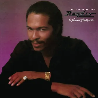 A Woman Needs Love (Expanded Edition) by Ray Parker Jr.