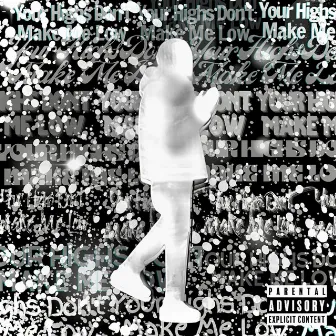 Your Highs Don't Make Me Low (Ep) by Loui3 J