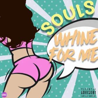 Whine For Me by Souls