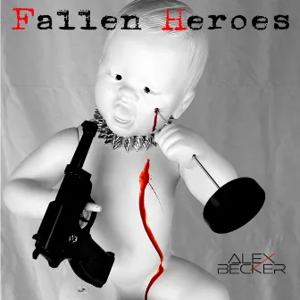 Fallen Heroes by Alex Becker