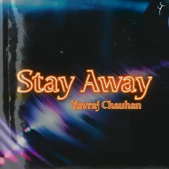 Stay Away by Yuvraj Chauhan