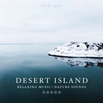 Desert Island - The Perfect way to Unwind and reach a state of complete Relaxation and Peace (Relaxing Music, Nature Sounds) by Unknown Artist