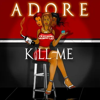 Kill Me (feat. Murphy Lee) by Adore