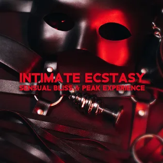 Intimate Ecstasy, Sensual Bliss & Peak Experience by Dj Eroticamila