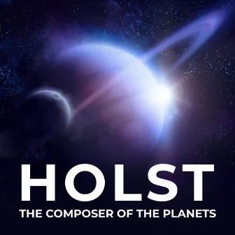 Holst: The Composer of the Planets by Gustav Holst