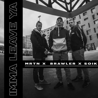 Imma Leave Ya by Brawler