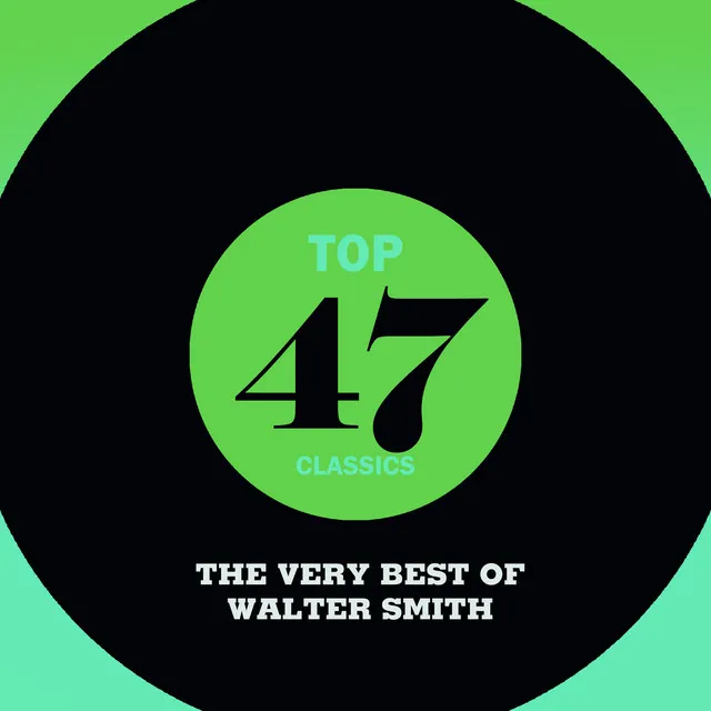 Top 47 Classics - The Very Best of Walter Smith