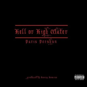 Hell Or High Water by Paris Pershun