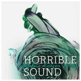 Horrible Sound by Daphne Loves Derby