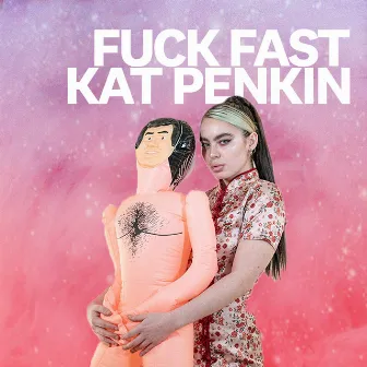 FUCK FAST by Kat Penkin