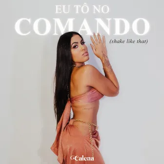 Eu Tô No Comando (Shake Like That) by Calena