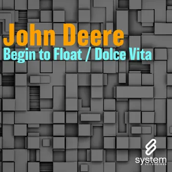 Begin To Float / Dolce Vita by John Deere