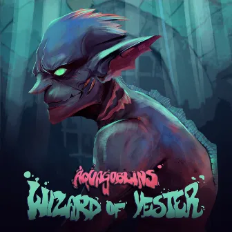 Wizard of Yester by Mad Goblins