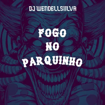 Fogo no Parquinho by Dj WendellSiilva