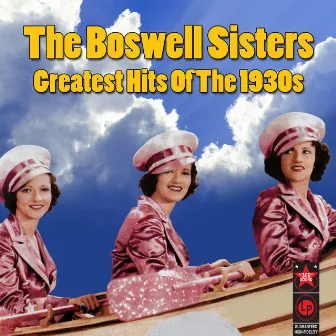 Greatest Hits Of The 1930s by The Boswell Sisters