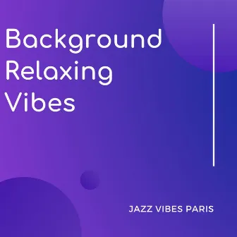 Jazz Vibes Paris by Background Relaxing Vibes