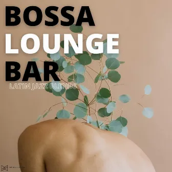 Latin Jazz Blends by Bossa Lounge Bar