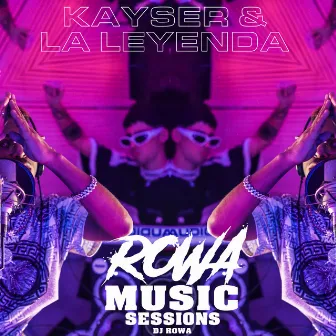 Rowa Music Sessions by Kayser Y La Leyenda