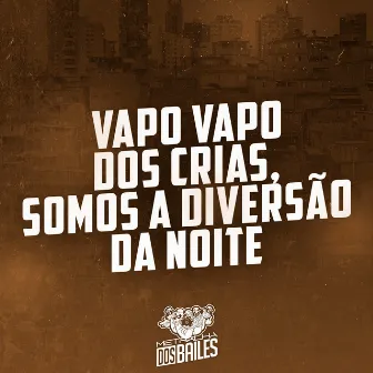 Vapo Vapo dos Crias, Somos a Diversão da Noite by Mc Bné