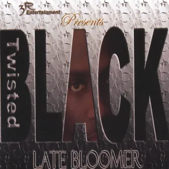 Late Bloomer by Twisted Black