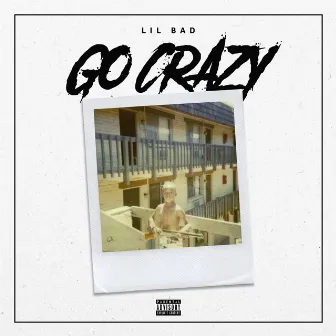 Go Crazy - EP by Lil Bad