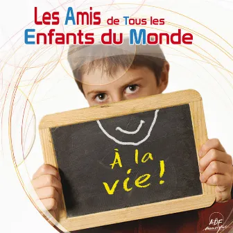 À la vie ! by Les amis de tous les enfants du monde