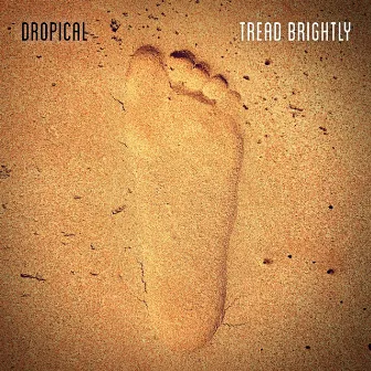 Tread Brightly by Dropical