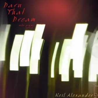 Darn That Dream: Solo Piano Vol. 1 by Neil Alexander