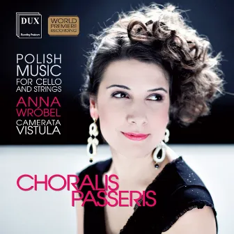 Choralis Passeris: Polish Music for Cello & Strings by Anna Wróbel