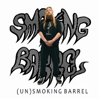 (Un)Smoking Barrel by Smoking Barrel