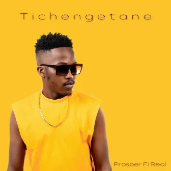 Tichengetane by Prosper Fi Real