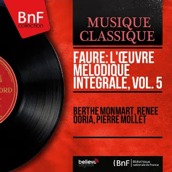 Fauré: L'œuvre mélodique intégrale, vol. 5 (Mono Version) by Berthe Monmart