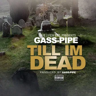 Till Im Dead by Gass-Pipe