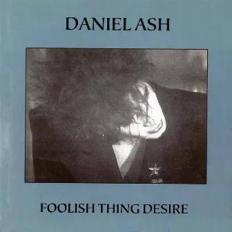 Foolish Thing Desire (Bonus Track Version) by Daniel Ash