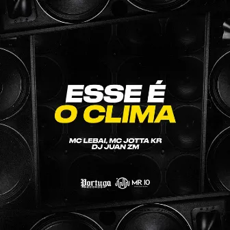 Esse É o Clima by Mc Lebai