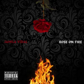 Rose On Fire by Jamila Vidal