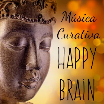 Happy Brain - Música Curativa para Meditar Dormir Bien Terapia de Masajes Ejercicios de Memoria con Sonidos Instrumentales Espirituales by Musica Ambiental Clube