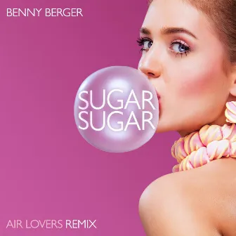 Sugar Sugar (Air Lovers Remix) by Benny Berger