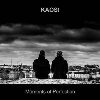 Moments of Perfection by KAOS!